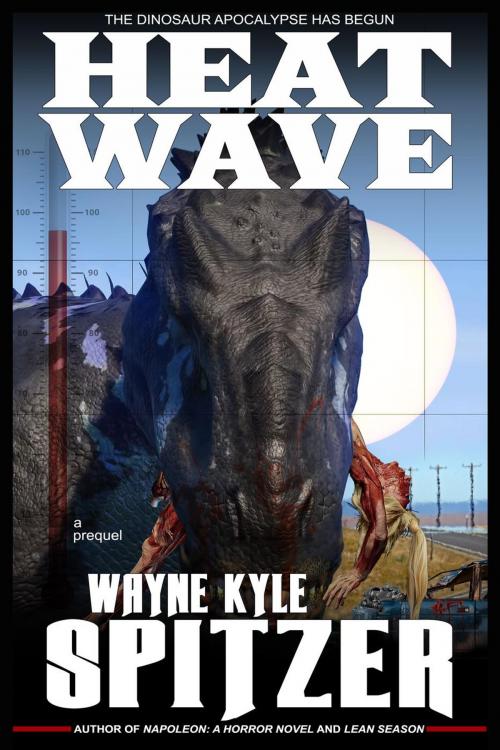 Cover of the book Heat Wave: The Dinosaur Apocalypse Has Begun (A Prequel) by Wayne Kyle Spitzer, Hobb's End Books