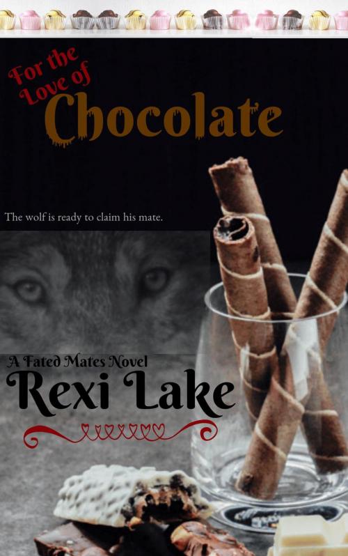 Cover of the book For the Love of Chocolate by Rexi Lake, Rexi Lake