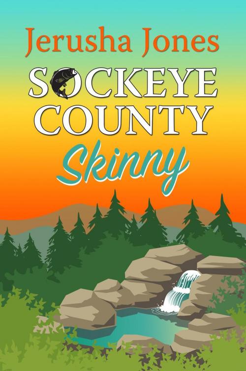 Cover of the book Sockeye County Skinny by Jerusha Jones, Jerusha Jones