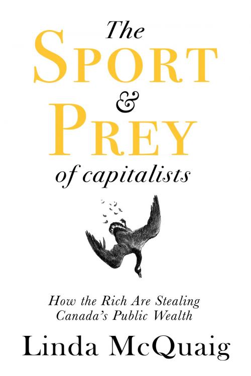 Cover of the book The Sport and Prey of Capitalists by Linda McQuaig, Dundurn