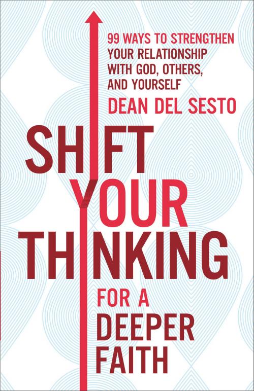 Cover of the book Shift Your Thinking for a Deeper Faith by Dean Del Sesto, Baker Publishing Group