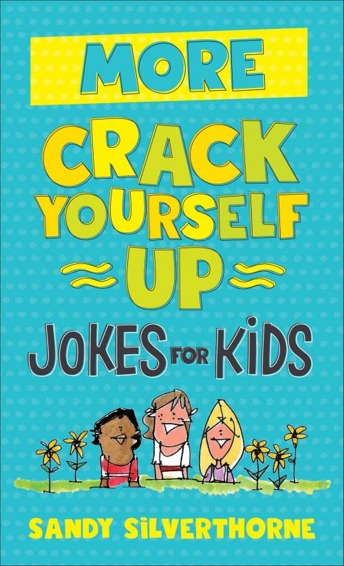 Cover of the book More Crack Yourself Up Jokes for Kids by Sandy Silverthorne, Baker Publishing Group