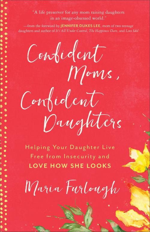 Cover of the book Confident Moms, Confident Daughters by Maria Furlough, Baker Publishing Group