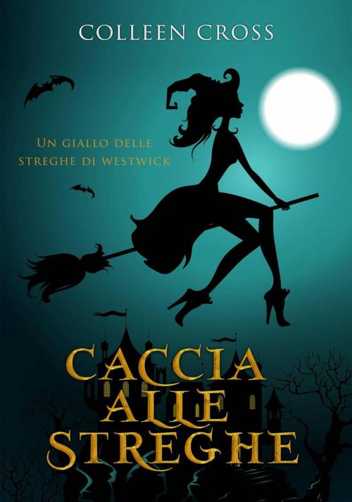 Cover of the book Caccia alle Streghe : Un giallo delle streghe di Westwick by Colleen Cross, Slice Thrillers