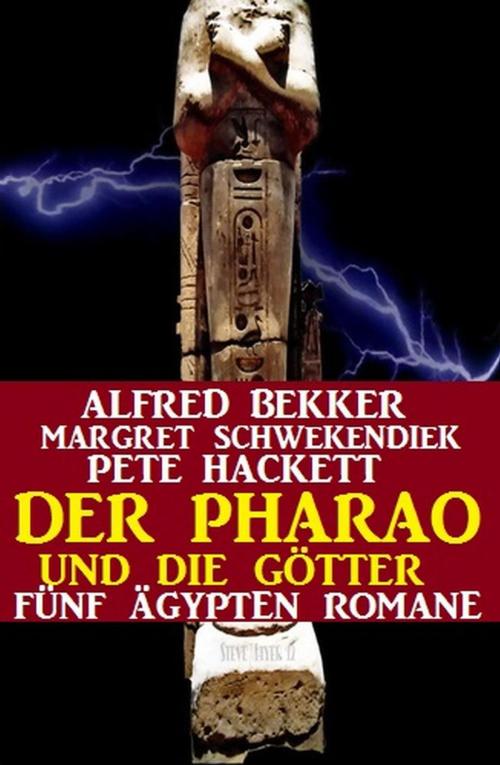 Cover of the book Der Pharao und die Götter: Fünf Ägypten Romane by Alfred Bekker, Margret Schwekendiek, Pete Hackett, Alfred Bekker