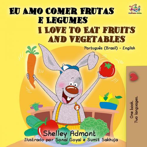 Cover of the book I love to Eat Fruits and Vegetables (Portuguese English Bilingual Book - Brazil) by Shelley Admont, KidKiddos Books, KidKiddos Books Ltd.