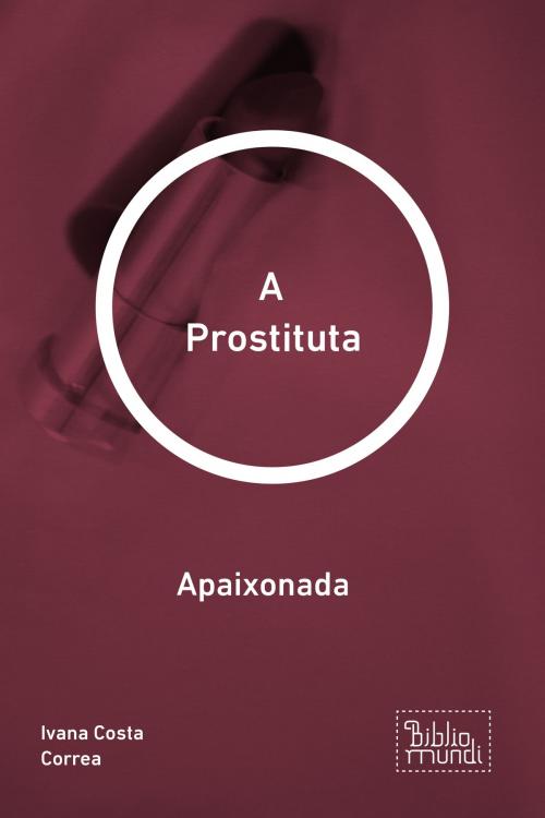 Cover of the book A Prostituta by Ivana Costa Correa, Bibliomundi