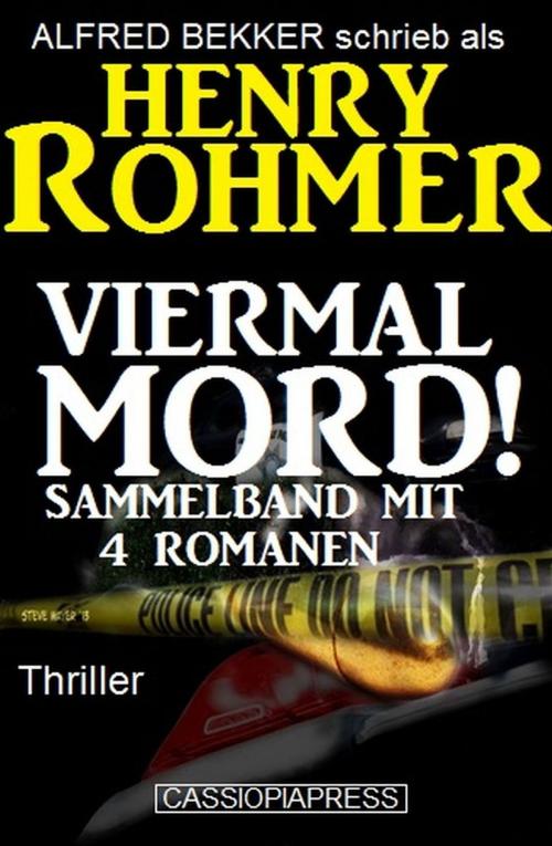 Cover of the book Viermal Mord! Thriller: Sammelband mit 4 Romanen by Alfred Bekker, Henry Rohmer, BEKKERpublishing