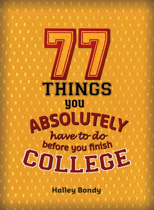 Cover of the book 77 Things You Absolutely Have to Do Before You Finish College by Halley Bondy, Lerner Publishing Group