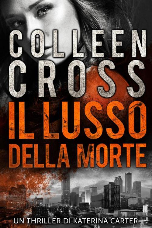 Cover of the book Il Lusso della Morte : un Thriller di Katerina Carter by Colleen Cross, Slice Publishing Mystery Thriller Books