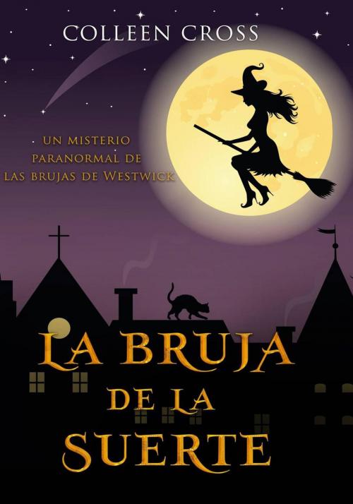Cover of the book La bruja de la suerte : un misterio paranormal de las brujas de Westwick #2 by Colleen Cross, Crosstown Media