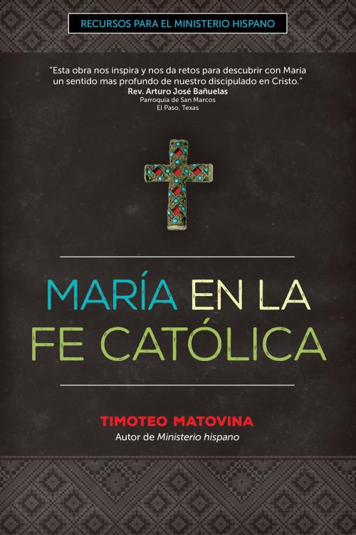 Cover of the book María en la Fe Católica by Timothy Matovina, Ave Maria Press
