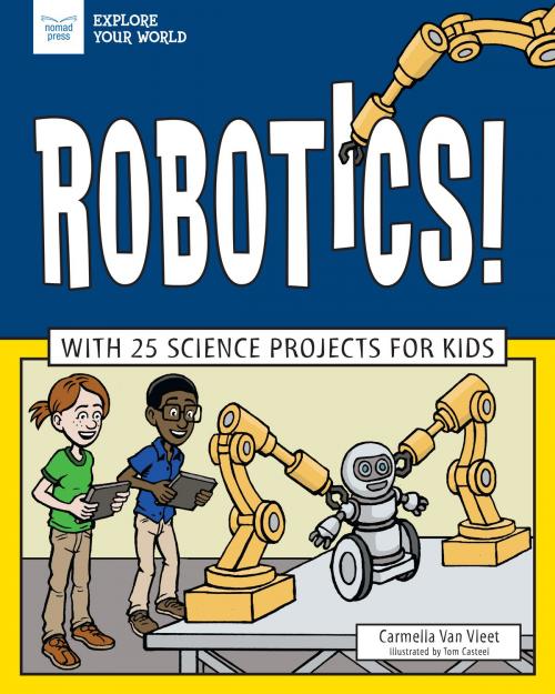 Cover of the book Robotics! by Carmella Van Vleet, Nomad Press