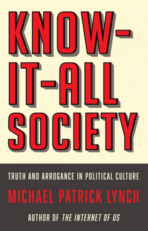 Cover of the book Know-It-All Society: Truth and Arrogance in Political Culture by Michael P. Lynch, Liveright