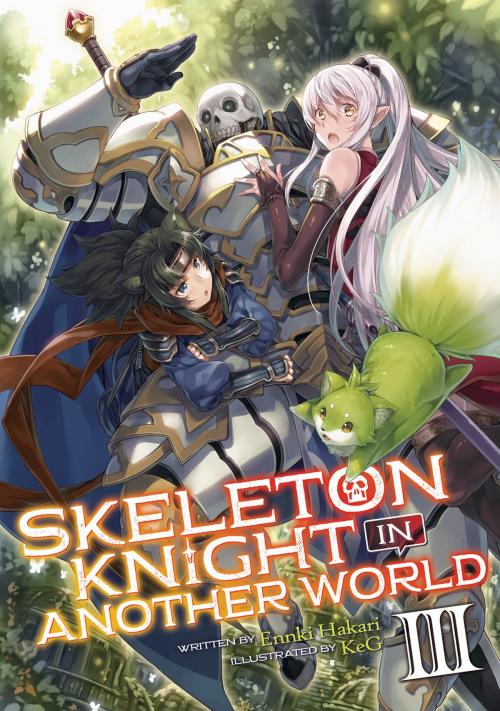Cover of the book Skeleton Knight in Another World (Light Novel) Vol. 3 by Ennki Hakari, KeG, Seven Seas Entertainment
