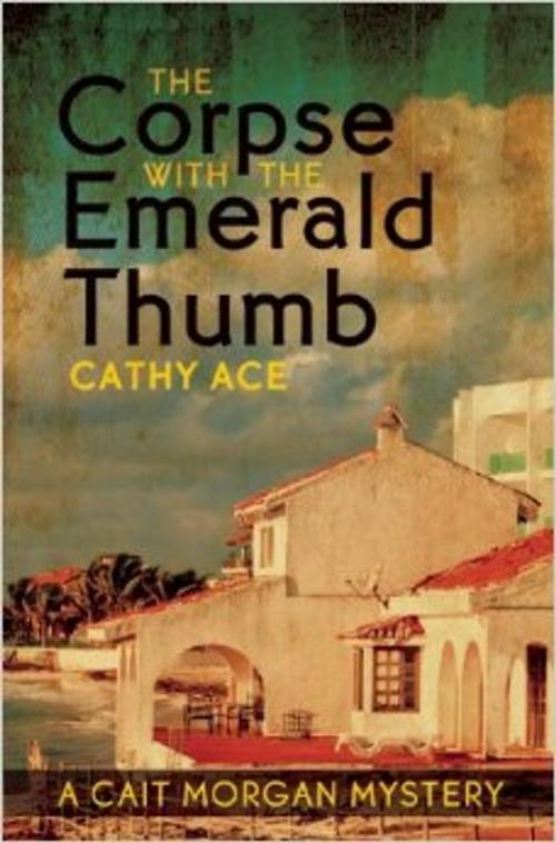 Cover of the book The Corpse with the Emerald Thumb by Cathy Ace, Four Tails Publishing Ltd.