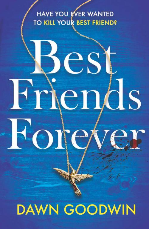 Cover of the book Best Friends Forever by Dawn Goodwin, Head of Zeus