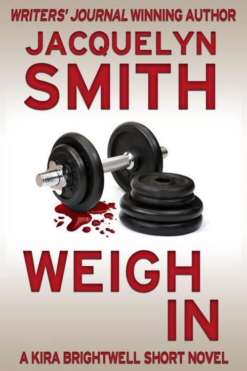 Cover of the book Weigh In: A Kira Brightwell Short Novel by Jacquelyn Smith, Jacquelyn Smith