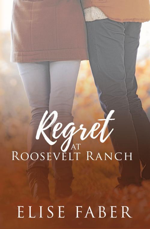 Cover of the book Regret at Roosevelt Ranch by Elise Faber, Elise Faber