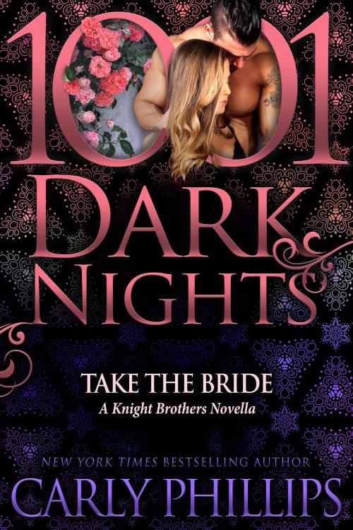 Cover of the book Take the Bride: A Knight Brothers Novella by Carly Phillips, Evil Eye Concepts, Inc.