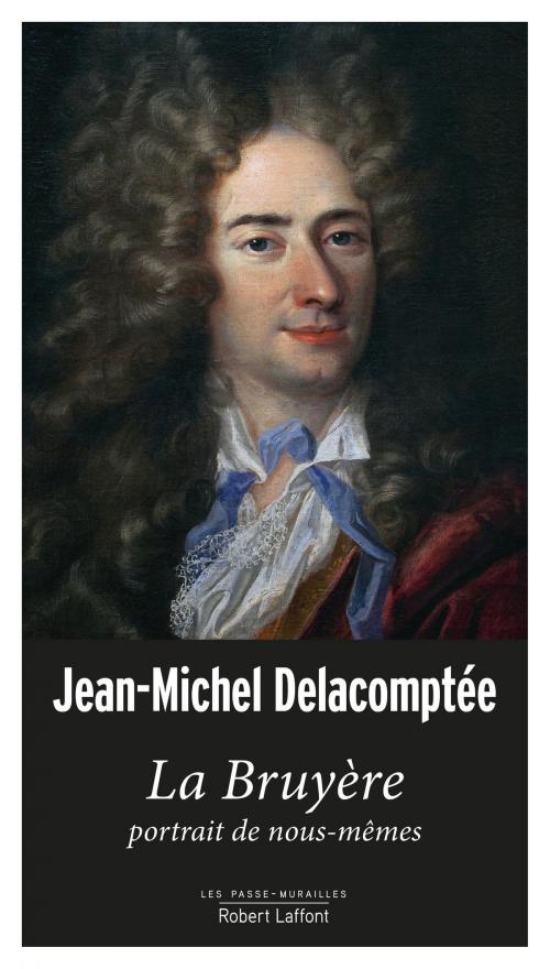 Cover of the book La Bruyère, portrait de nous-mêmes by Jean-Michel DELACOMPTÉE, Groupe Robert Laffont