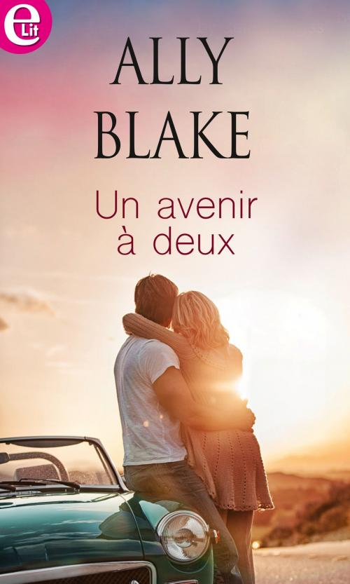 Cover of the book Un avenir à deux by Ally Blake, Harlequin