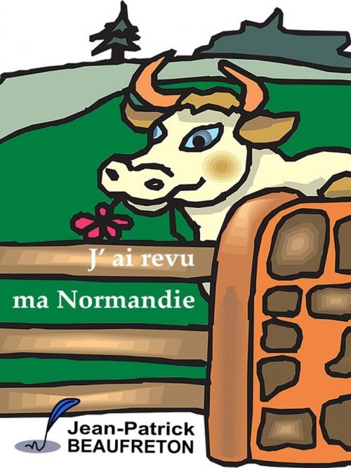 Cover of the book J'ai revu ma Normandie by Jean-Patrick Beaufreton, La Piterne