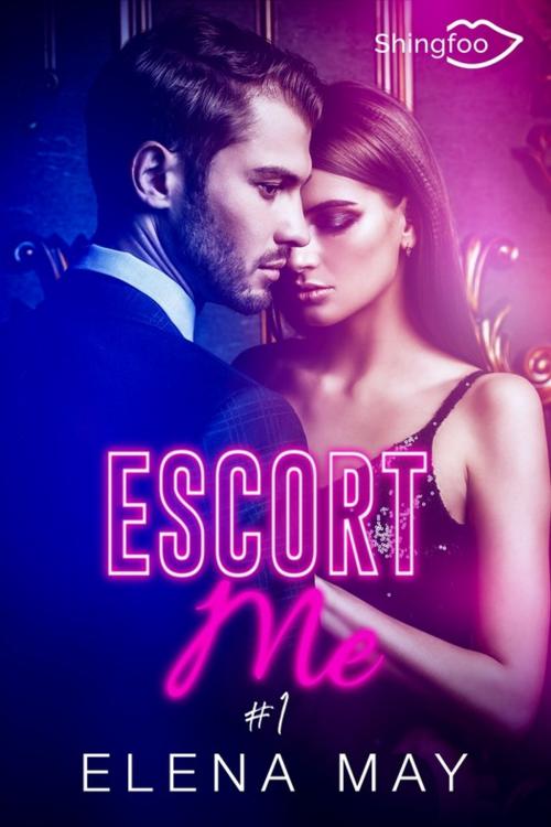 Cover of the book Escort Me Tome 1 by Elena May, Shingfoo