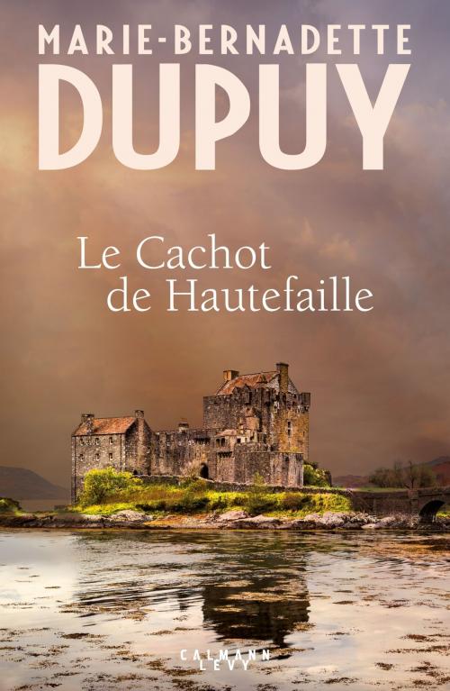 Cover of the book Le cachot de Hautefaille by Marie-Bernadette Dupuy, Calmann-Lévy