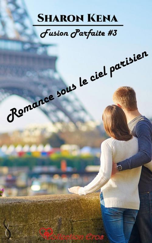 Cover of the book Romance sous le ciel parisien by Sharon Kena, Éditions Sharon Kena