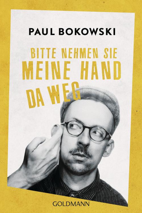 Cover of the book Bitte nehmen Sie meine Hand da weg by Paul Bokowski, Goldmann Verlag