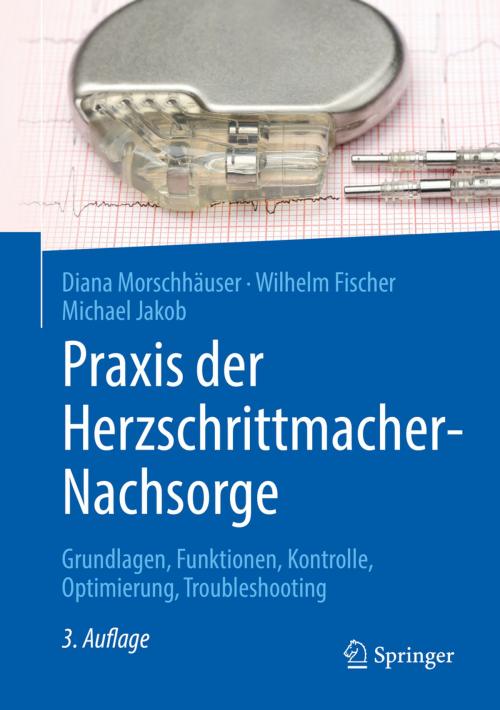 Cover of the book Praxis der Herzschrittmacher-Nachsorge by Diana Morschhäuser, Wilhelm Fischer, Michael Jakob, Springer Berlin Heidelberg