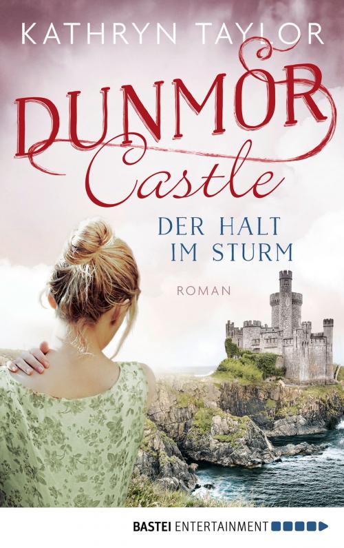 Cover of the book Dunmor Castle - Der Halt im Sturm by Kathryn Taylor, Bastei Entertainment
