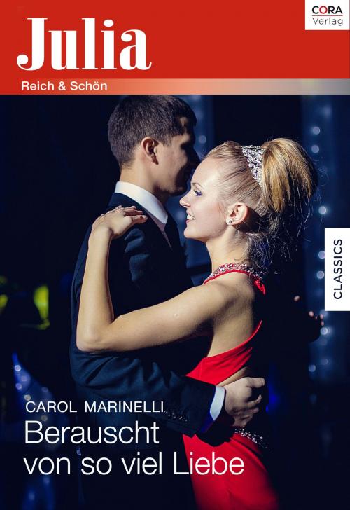 Cover of the book Berauscht von so viel Liebe by Carol Marinelli, CORA Verlag