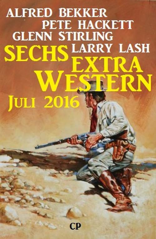 Cover of the book Sechs Extra Western Juli 2016 by Alfred Bekker, Pete Hackett, Glenn Stirling, Larry Lash, Uksak E-Books