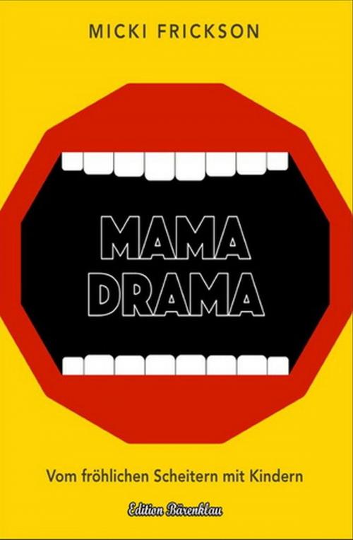 Cover of the book Mama Drama: Vom fröhlichen Scheitern mit Kindern by Micki Frickson, Uksak E-Books