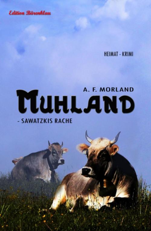 Cover of the book Muhland - Sawatzkis Rache by A. F. Morland, Uksak E-Books