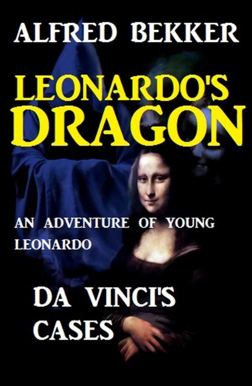 Cover of the book Da Vinci's Cases - Leonardo's Dragon by Alfred Bekker, Uksak E-Books