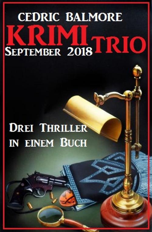 Cover of the book Krimi Trio September 2018: Drei Thriller in einem Buch by Cedric Balmore, Uksak E-Books