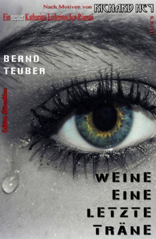 Cover of the book Weine eine letzte Träne - Ein Katharina Ledermacher Krimi #7 by Bernd Teuber, Uksak E-Books