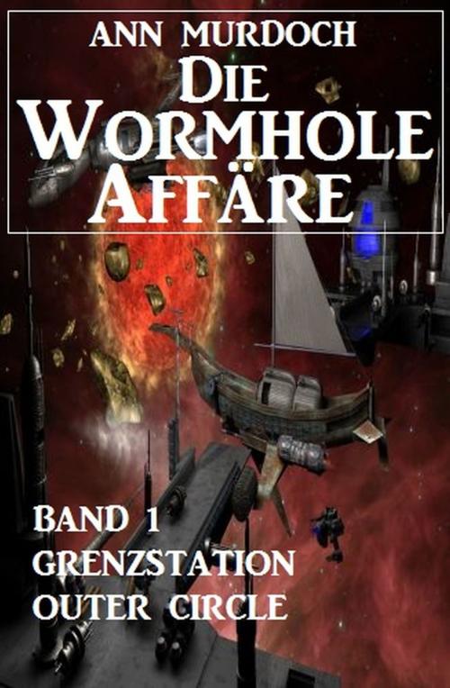 Cover of the book Die Wormhole-Affäre - Band 1 Grenzstation Outer Circle by Ann Murdoch, Uksak E-Books