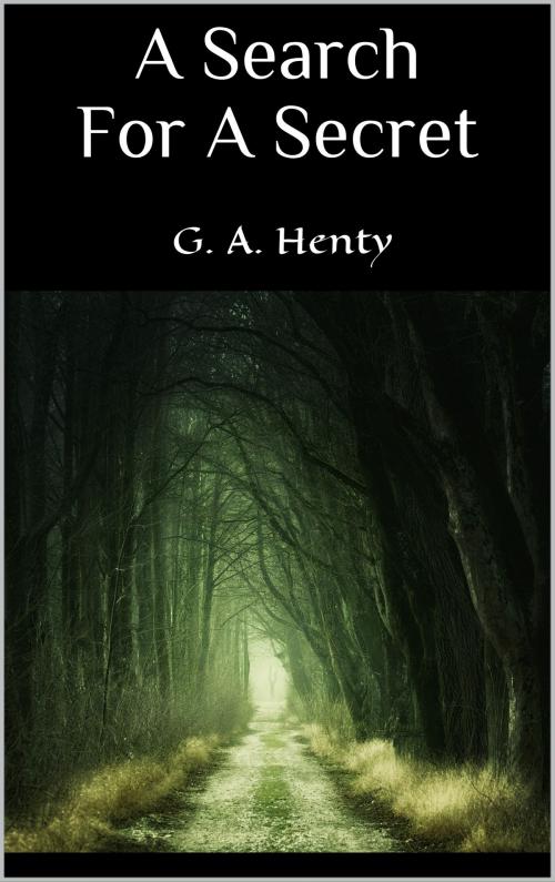 Cover of the book A Search For A Secret by G. A. Henty, Books on Demand