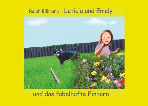 Cover of the book Leticia und Emely und das fabelhafte Einhorn by Ralph Billmann, Books on Demand