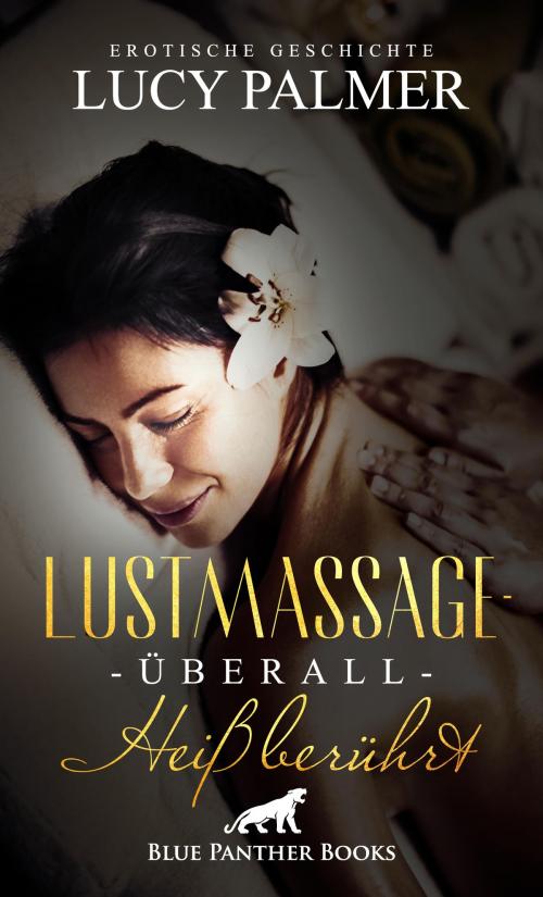 Cover of the book LustMassage - überall heiß berührt | Erotische Geschichte by Lucy Palmer, blue panther books