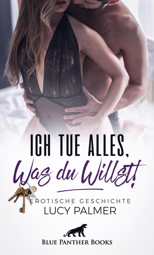 Cover of the book Ich tue alles, was du willst! | Erotische Geschichte by Lucy Palmer, blue panther books