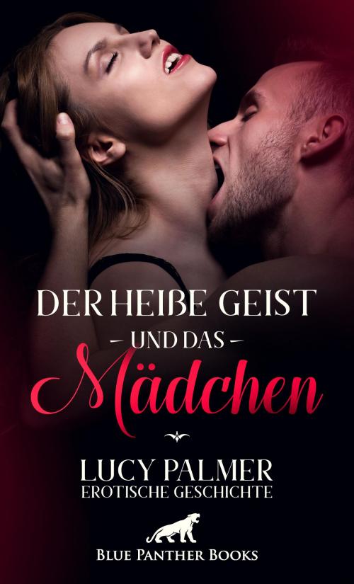 Cover of the book Der heiße Geist und das Mädchen | Erotische Geschichte by Lucy Palmer, blue panther books