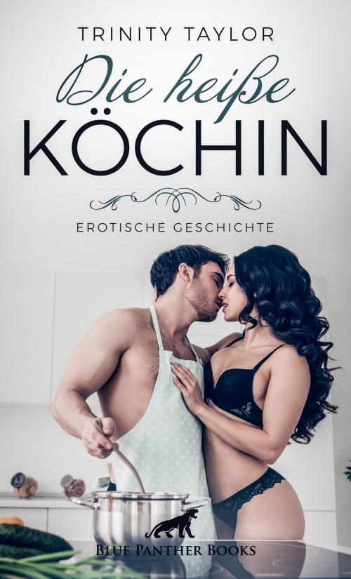 Cover of the book Die heiße Köchin | Erotische Geschichte by Trinity Taylor, blue panther books