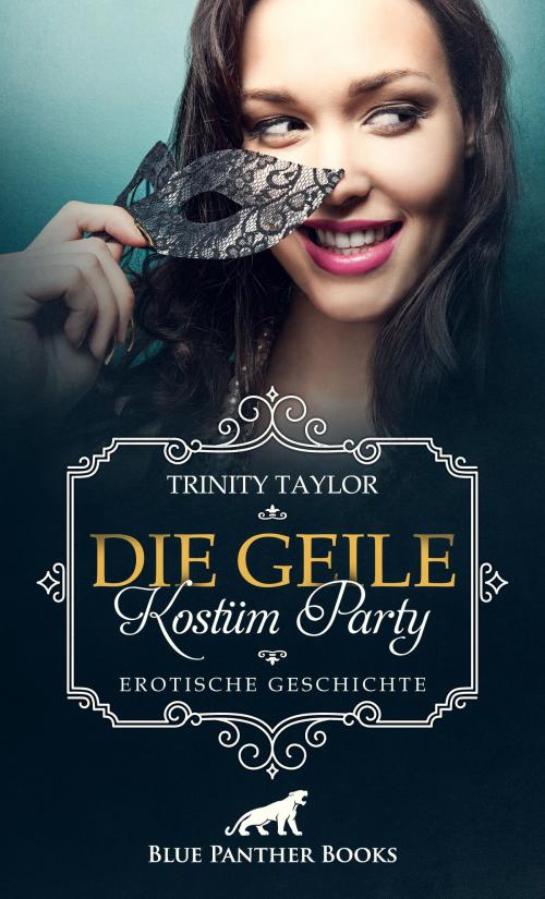 Cover of the book Die geile Kostüm Party | Erotische Geschichte by Trinity Taylor, blue panther books