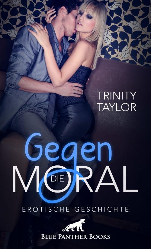 Cover of the book Gegen die Moral | Erotische Geschichte by Trinity Taylor, blue panther books
