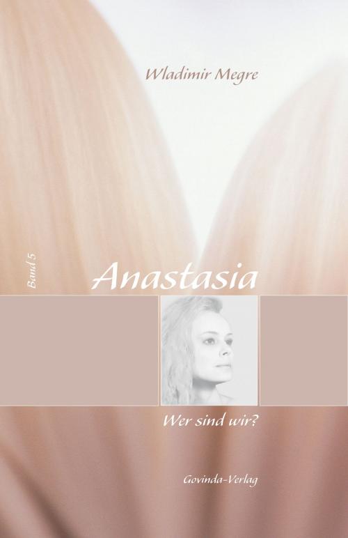 Cover of the book Anastasia, Band 5: Wer sind wir? by Wladimir Megre, Govinda-Verlag